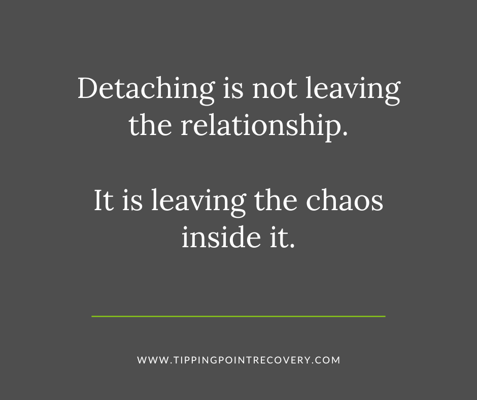 Text reading: "Detaching is not leaving the relationship. It is leaving the chaos inside it. www.TippingPointRecovery.com"